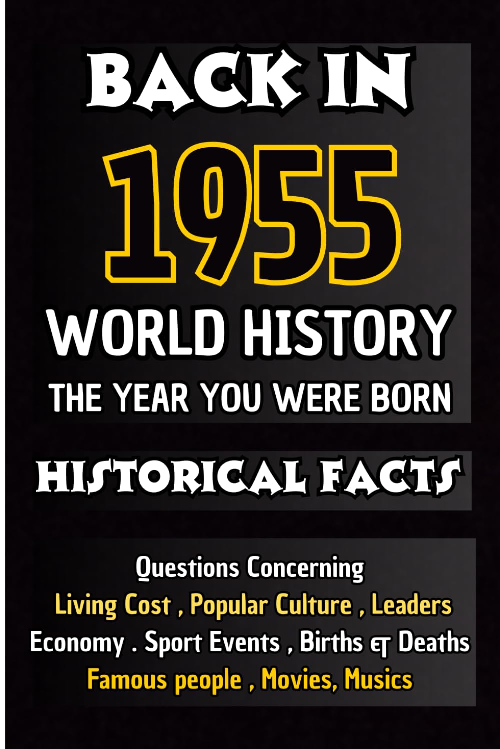 Back In 1955 World History The Year You Were Born: All Important Historical Facts Assembled Questions l Unique Anniversary Gift for People Who Born ... Culture,Famous People,Economy...)