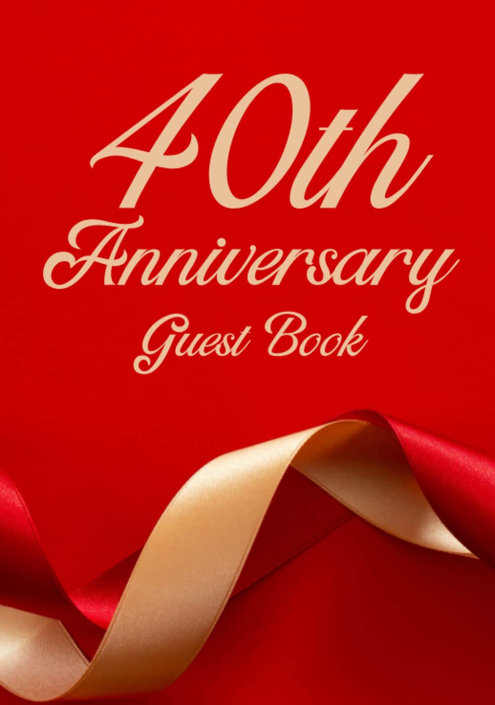 40th Anniversary Guest Book: Ruby Wedding Anniversary Book, Party Guest Sign In & Wishes, Gift Log, Memory Keepsake