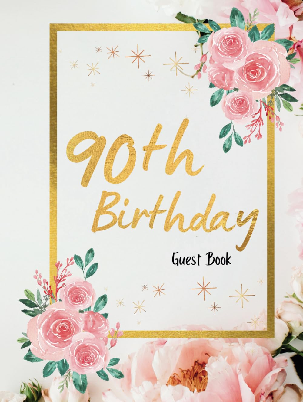 90th Birthday Guest Book Hardcover: Guests Sign in for 90th Birthday celebrating Party, Gold Frame and Pink roses Floral theme, Best Wishes from Family and Friends, Photo Memories Boxes & Gift Log