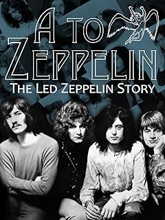 A to Zeppelin: The Story of Led Zeppelin