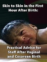 Skin to Skin in the First Hour After Birth: Practical Advice for Staff After Vaginal and Cesarean Birth