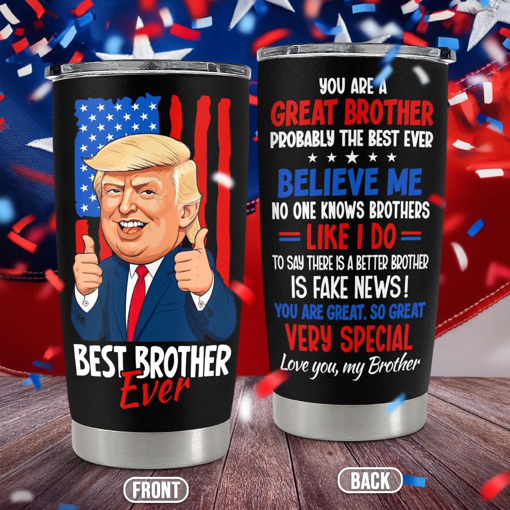 wowcugi Best Brother Ever Tumbler 20oz, Trump Brothers Gifts for Birthday Christmas Anniversary Valentines Mothers Day, Gift for Brother from Sisters Siblings