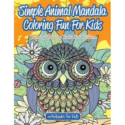 Simple Animal Mandala Coloring Fun For Kids - by Activibooks For Kids (Paperback)