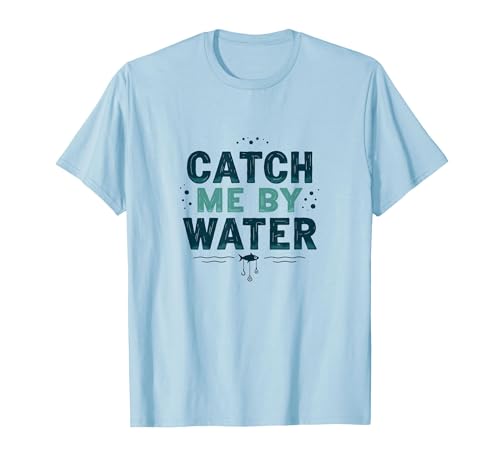 Catch Me by Water Fishing Adventure Design T-Shirt