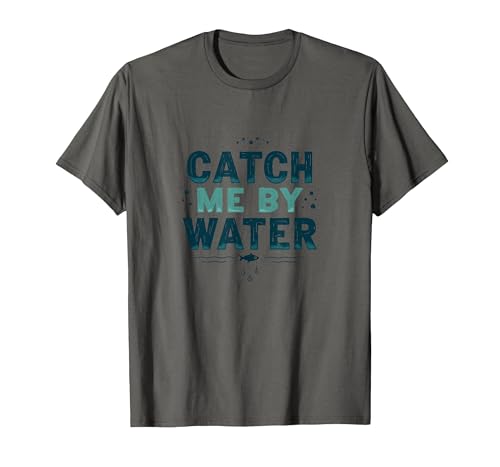 Catch Me by Water Fishing Adventure Design T-Shirt