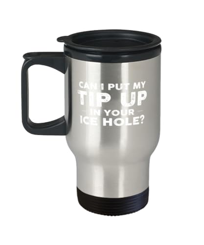 Can I Put My Tip Up In Your Ice Hole? Funny Fishing Travel Mug - Novelty Gift for Men, Friends, Coworkers - Great for Birt...