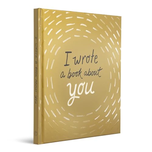 I Wrote a Book About You: Gold Edition: A Personalized Fill-in-the-Blanks Gift Book for Friends, Family, or Partners