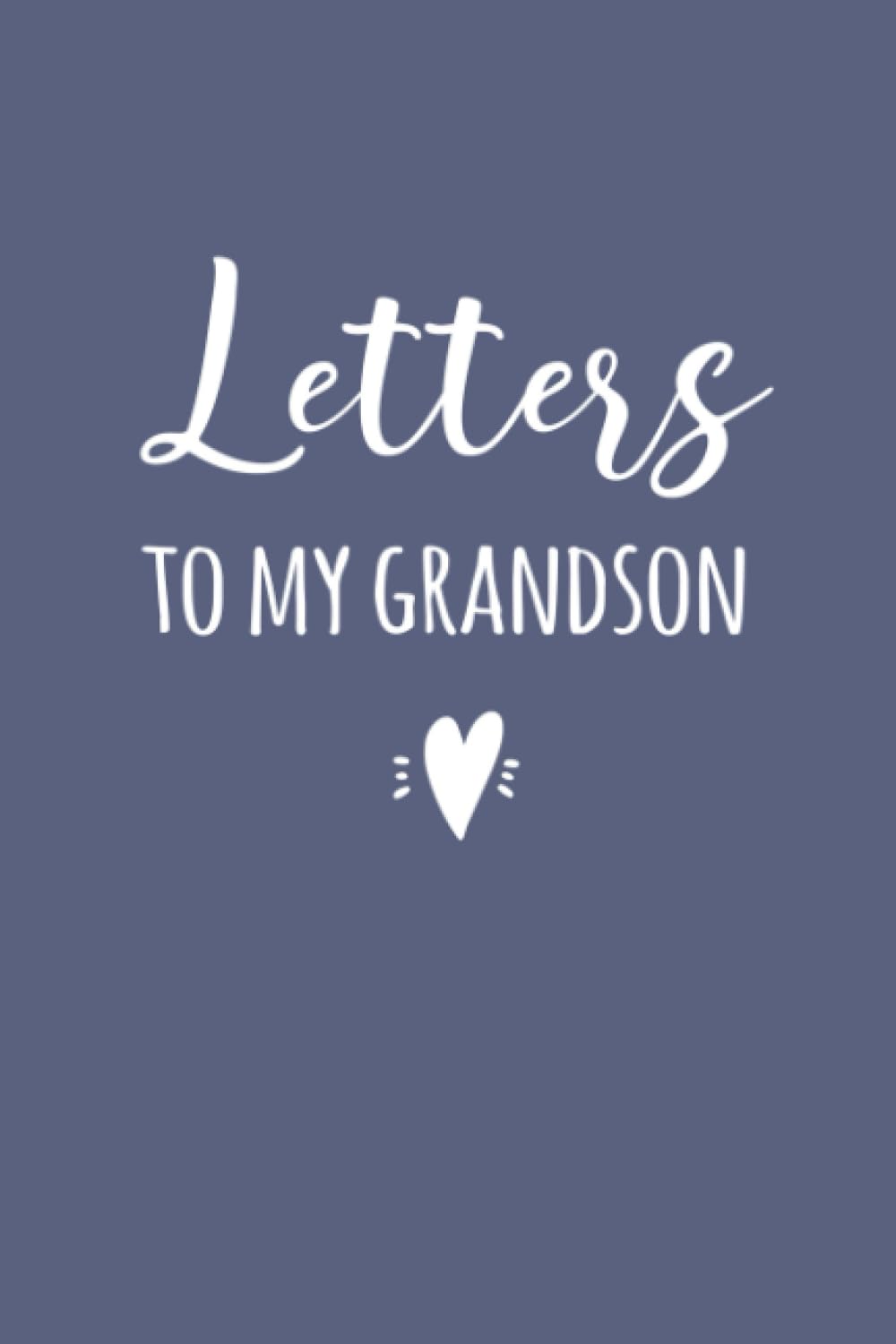 Letters To My Grandson Notebook: Baby Boy Journal, Child Memory Book, New Grandchild Present, Christmas or Birthday Gift from Grandparent