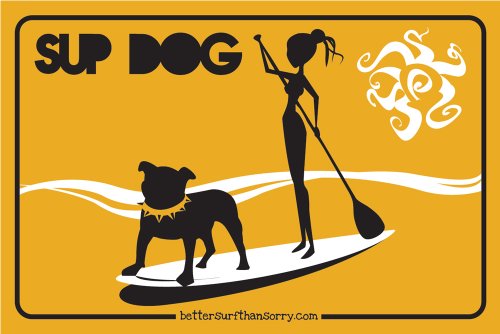 Better Surf than Sorry SUP Girl and Dog on Paddle Board Stand Up Paddleboard Sign (Yellow)