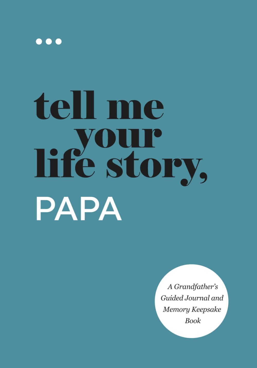 Tell Me Your Life Story, Papa: A Grandfather’s Guided Journal and Memory Keepsake Book (Tell Me Your Life Story® Series Books)