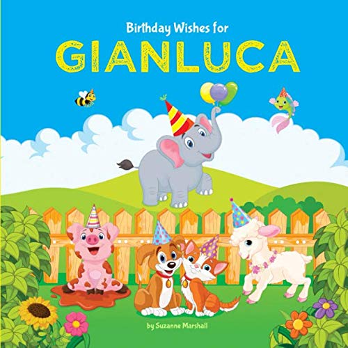 Birthday Wishes for Gianluca: Personalized Book and Birthday Book with Birthday Wishes for Kids (Personalized Books for Kids, Happy Birthday Kids, Birthday Gifts for Kids)