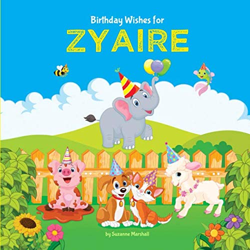 Birthday Wishes for Zyaire: Personalized Book and Birthday Book with Birthday Wishes for Kids (Personalized Books for Kids, Happy Birthday Kids, Birthday Gifts for Kids)