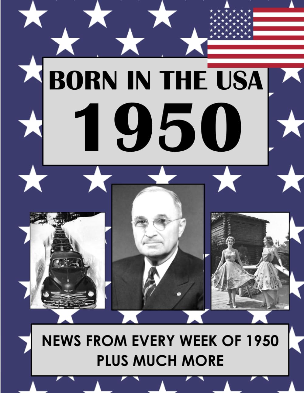 Born In The USA 1950: U.S. and World news from every week of 1950. How times have changed from 1950 through every decade to the 21st century. (Born In the USA Wordsearch)