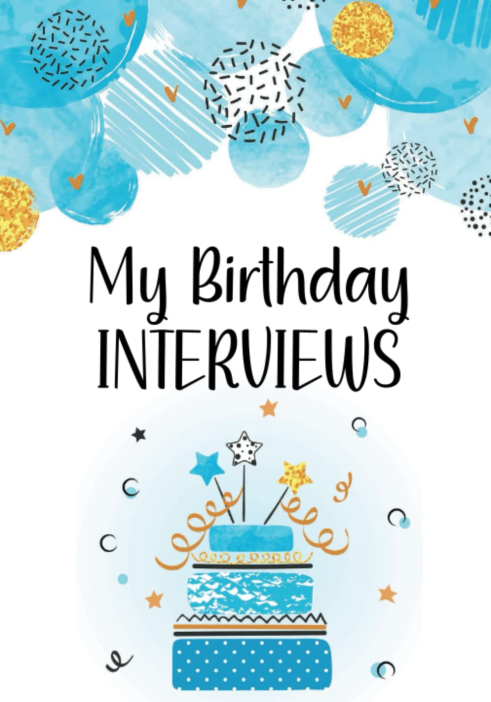 My Birthday Interviews: Fill in the Blank Birthday Interview Book for Boys from Ages 1 to 18 – Meaningful Birthday Gift for One Year Old Boy and ... to My Baby Boy – 7 x 10 Color Interior