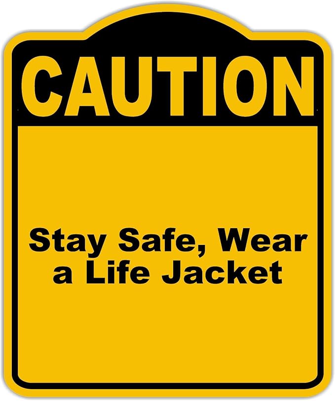 Stay Safe, Wear a Life Jacket Caution Yellow Black Aluminum Composite Sign 20 x 24 inches