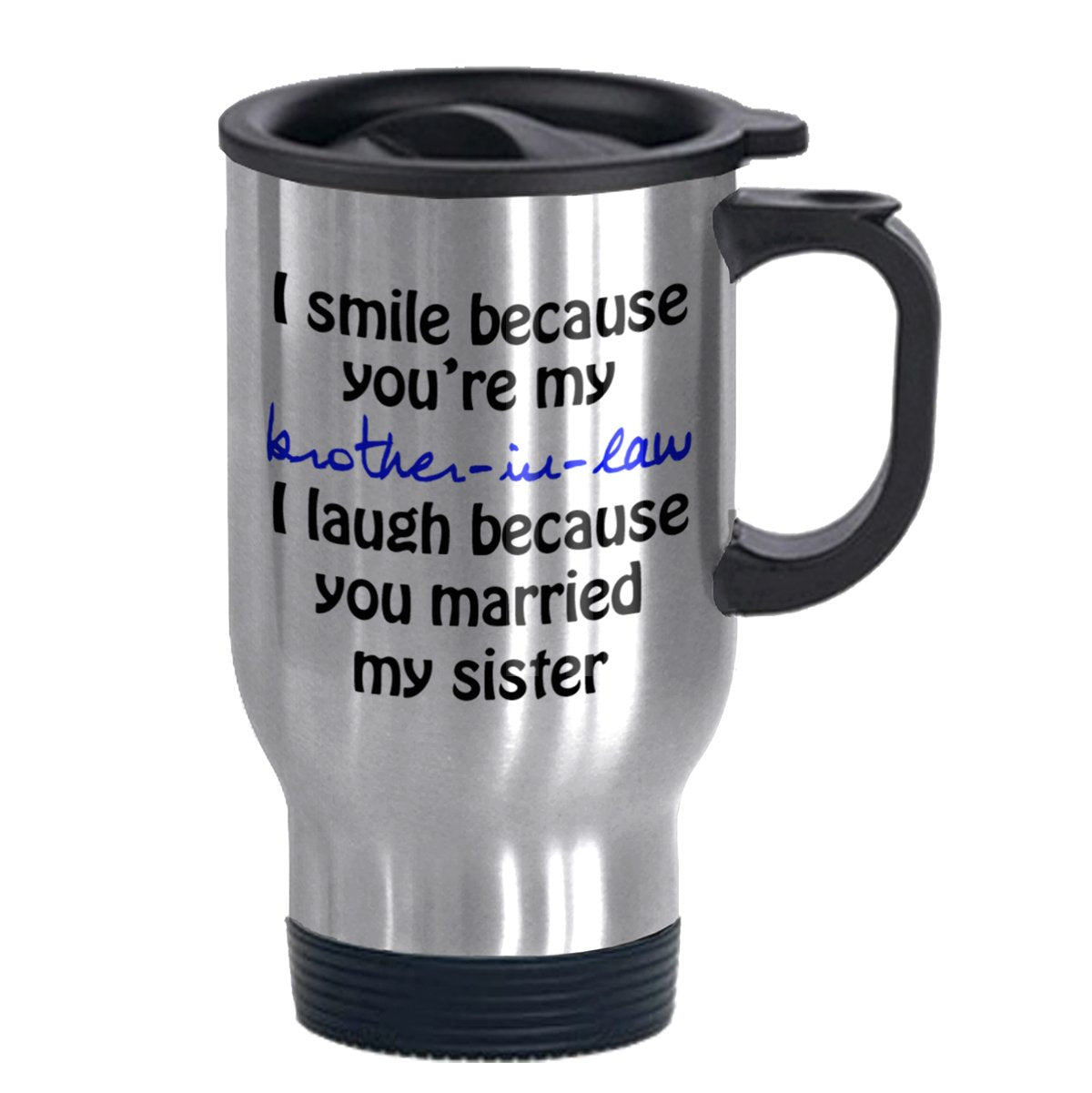 I Smile Because You're My Brother-in-law - Funny Travel Mug 14oz Coffee Mugs Cool Unique Birthday or Christmas Gifts for Brother In Law