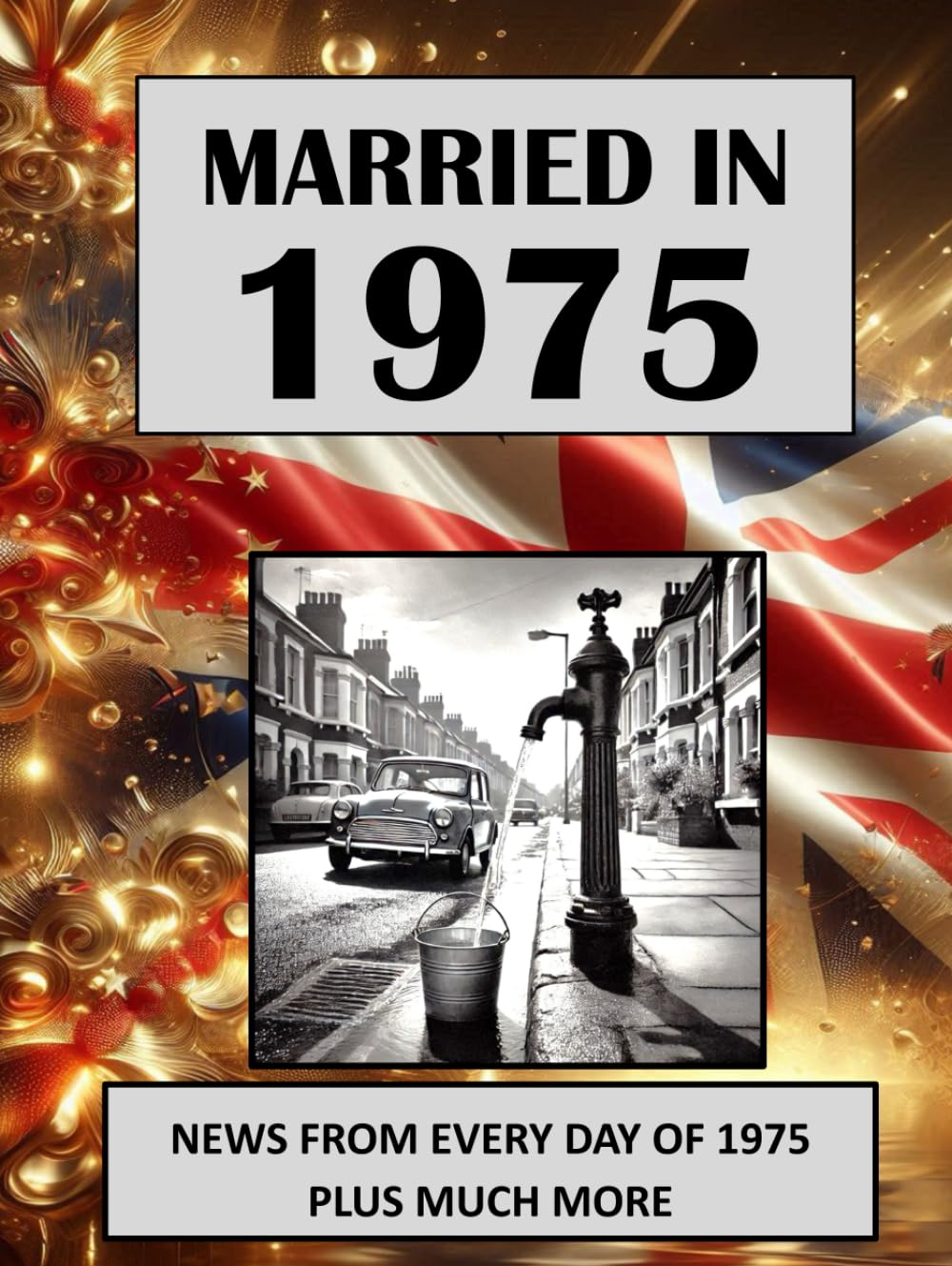 1975 The Year You Were Married: A Wedding Anniversary Gift Book For Men And Women. UK and World News From Every Day Of 1975