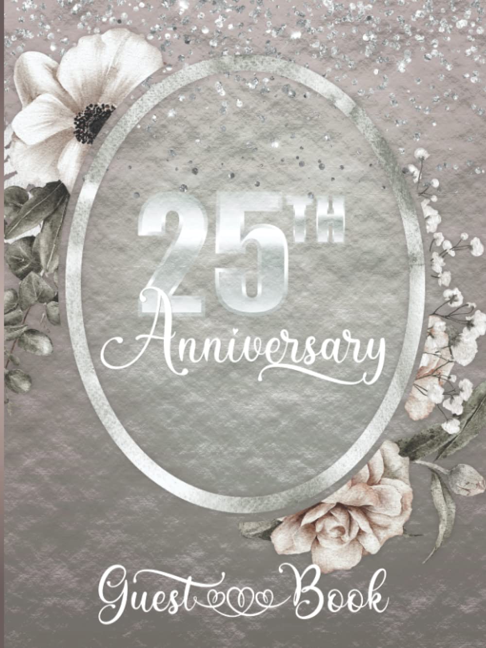 25th Anniversary Guest Book: Large Twenty-Fifth Anniversary Party Sign-In Message Book | Keepsake Memory Gift for Couples | Floral Design with Faux Silver & Blush Rose Colors