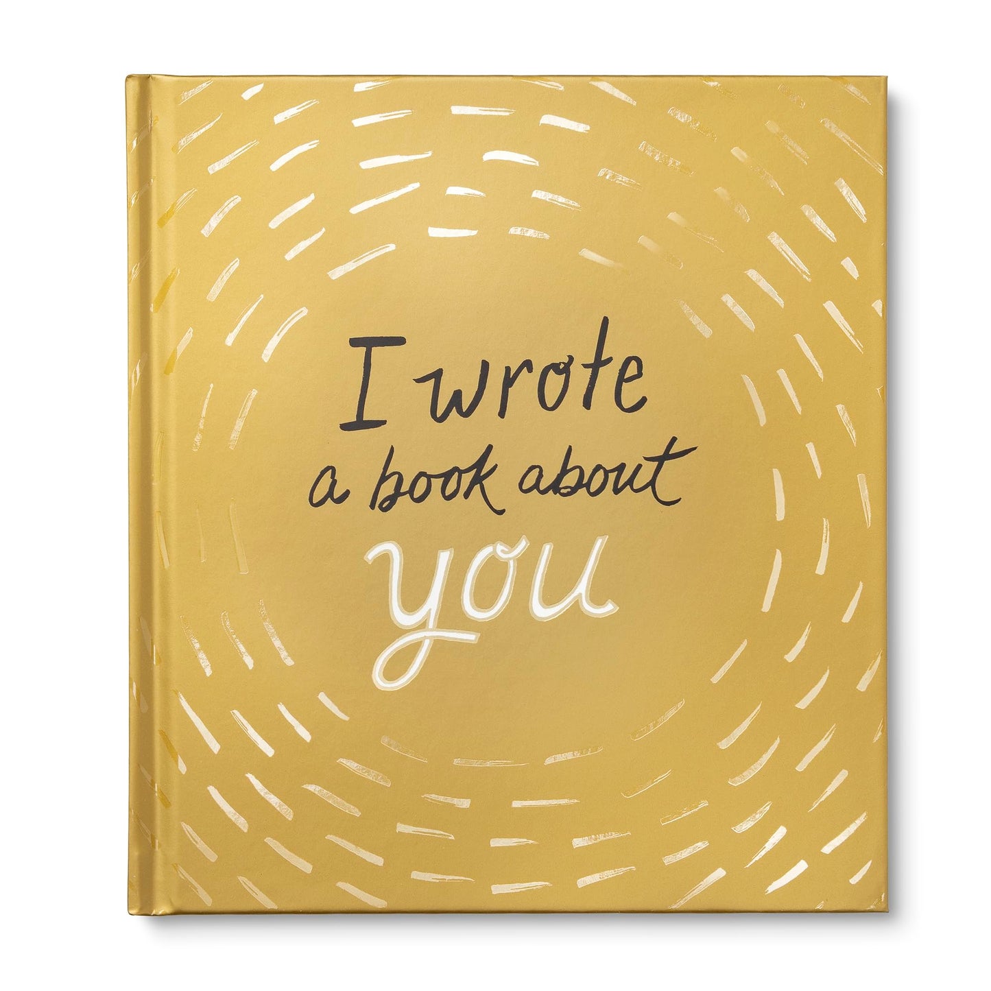 I Wrote a Book About You: Gold Edition: A Personalized Fill-in-the-Blanks Gift Book for Friends, Family, or Partners