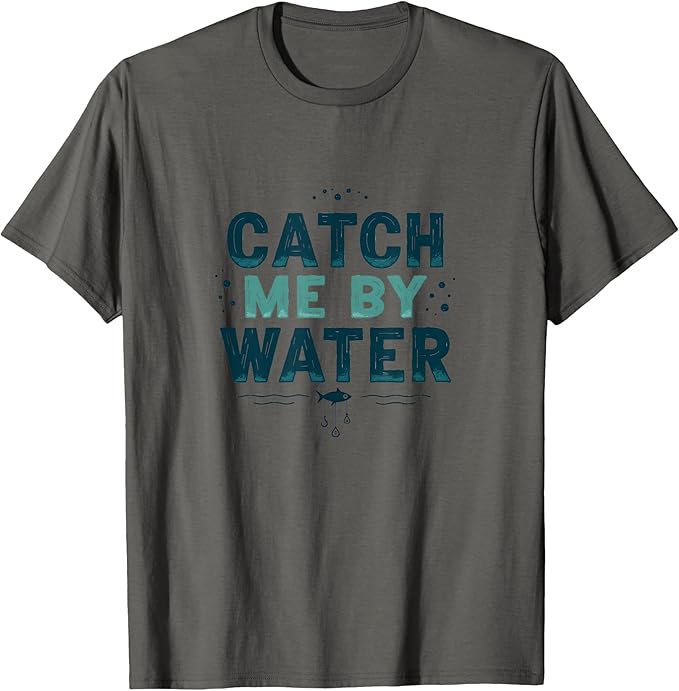 Catch Me by Water Fishing Adventure Design T-Shirt