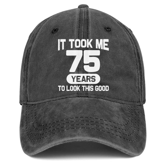 75th Birthday Gifts for Men Women 75 Year Old Gifts Ideas It Took Me 75 Years to Look This Good Hat Washed Cotton Hat
