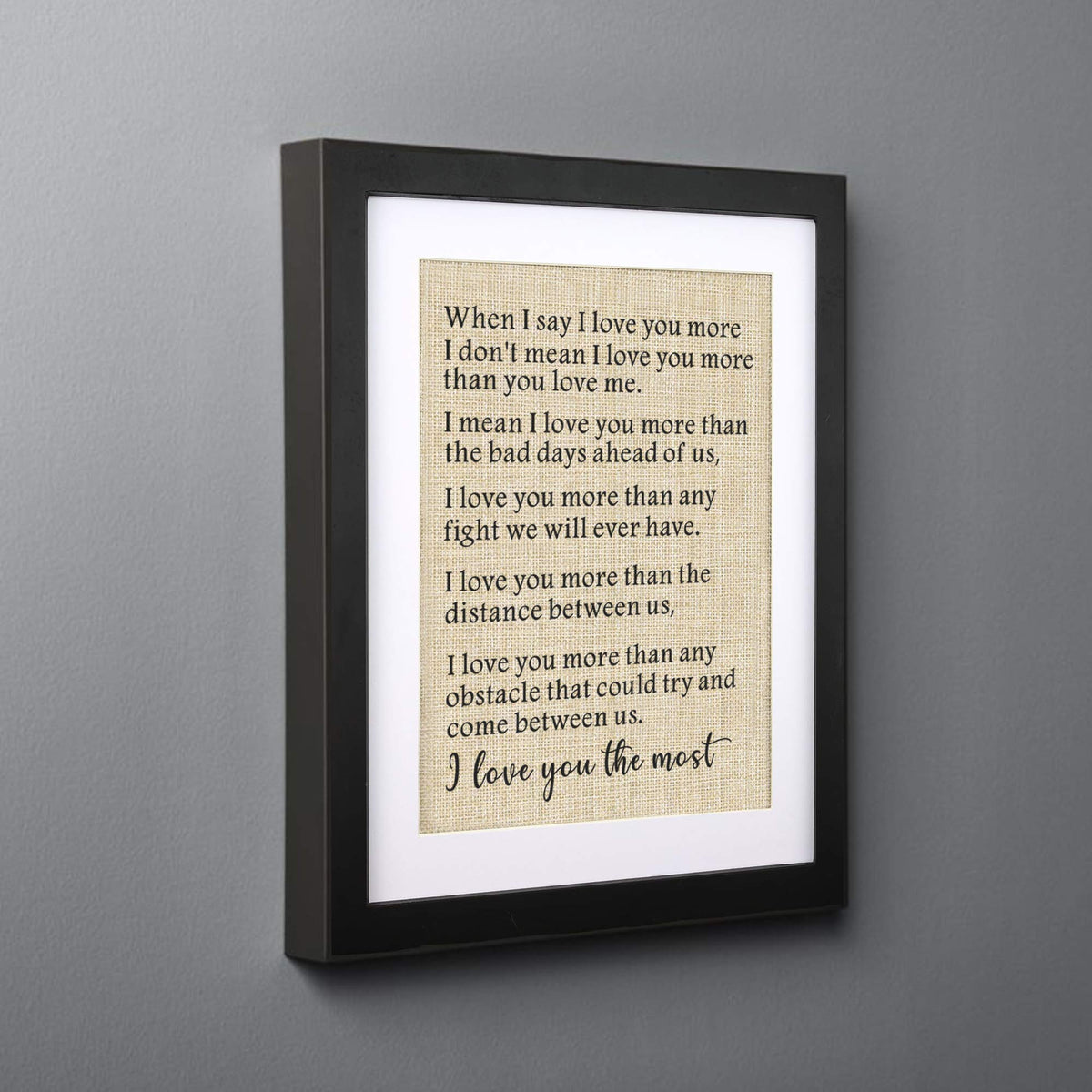 Corfara Framed Burlap Print, 11" W x 13" H, Anniversary & Birthday Gifts for Him & Her, I Love You The Most, Valentine & Deployment Gift