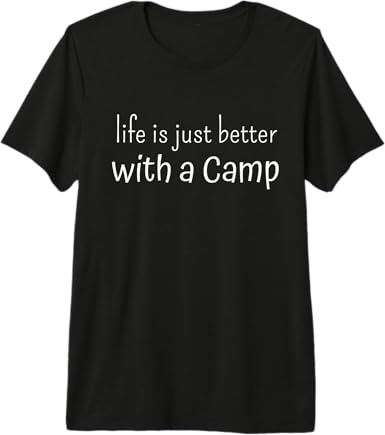 Life Is Just Better With A Camp Premium T-Shirt