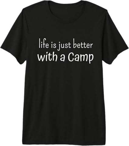 Life Is Just Better With A Camp Premium T-Shirt