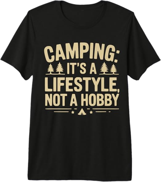 Camping: It’s a Lifestyle, Not a Hobby Premium T-Shirt