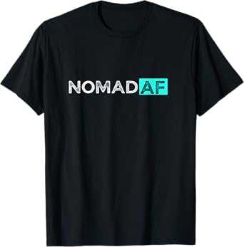 Funny Traveler Nomad AF Camping Camper RVer Travel Lifestyle T-Shirt