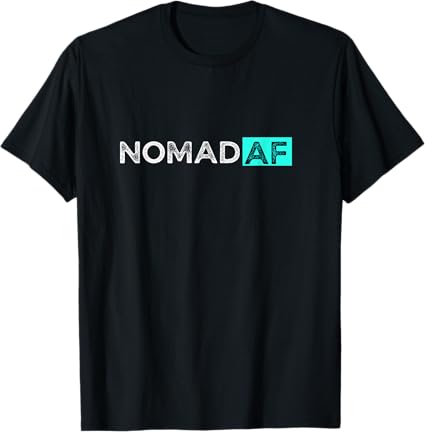 Funny Traveler Nomad AF Camping Camper RVer Travel Lifestyle T-Shirt