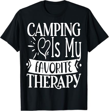 Camping is my favorite Therapy Travel Nature RV Camping T-Shirt