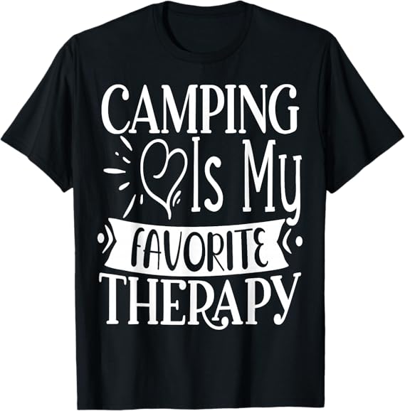 Camping is my favorite Therapy Travel Nature RV Camping T-Shirt