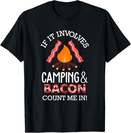 If It Involves Camping And Bacon Count Me In Funny Campers T-Shirt