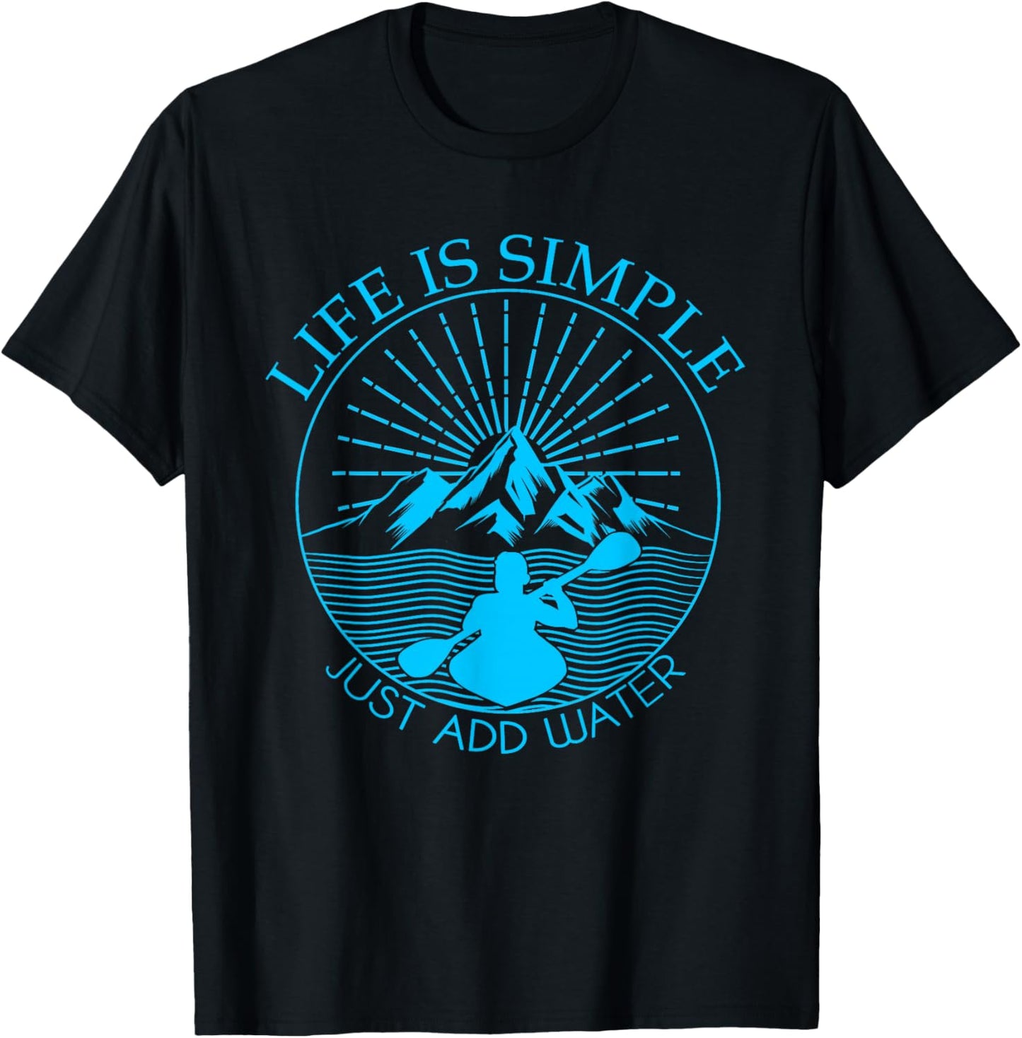 Kayaking Gift T-Shirt Life is Simple Add Water Kayak Tee T-Shirt