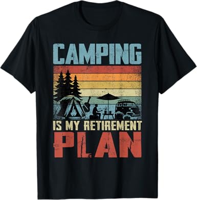 Camping Is My Retirement Plan Retired Camper T-Shirt, Small, Black