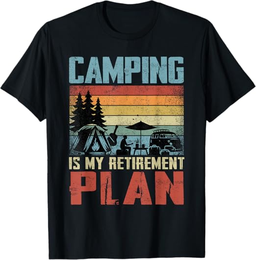 Camping Is My Retirement Plan Retired Camper T-Shirt, Small, Black