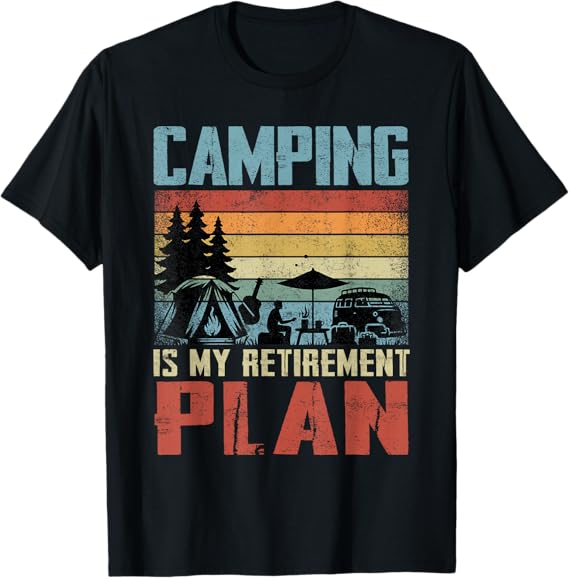 Camping Is My Retirement Plan Retired Camper T-Shirt, Small, Black