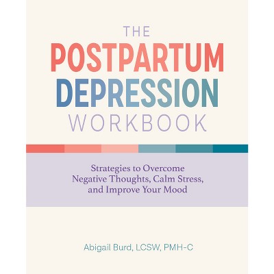 The Postpartum Depression Workbook - by Abigail Burd (Paperback)