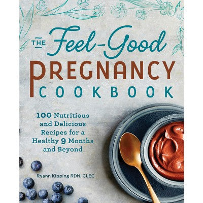 The Feel-Good Pregnancy Cookbook - by Ryann Kipping (Paperback)